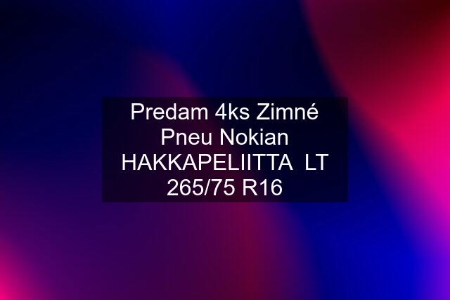 Predam 4ks Zimné Pneu Nokian HAKKAPELIITTA  LT 265/75 R16