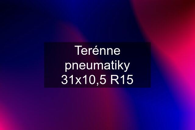 Terénne pneumatiky 31x10,5 R15