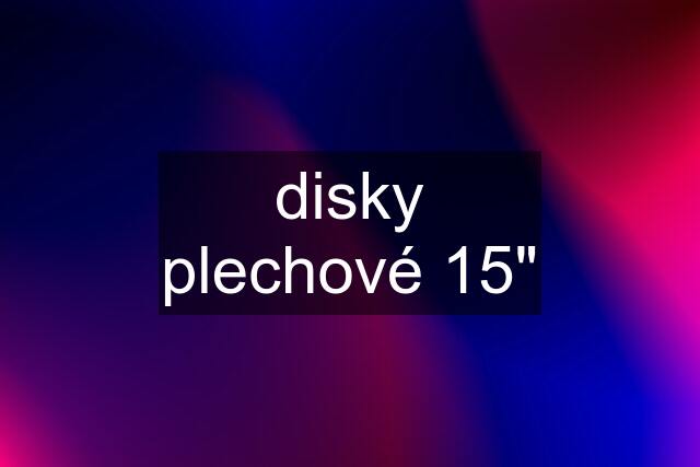 disky plechové 15"