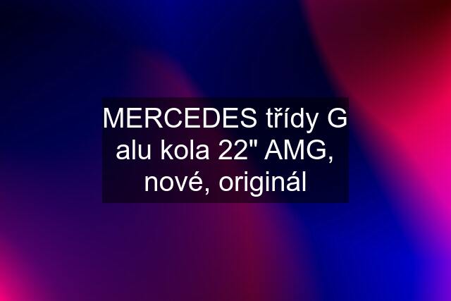 MERCEDES třídy G alu kola 22" AMG, nové, originál