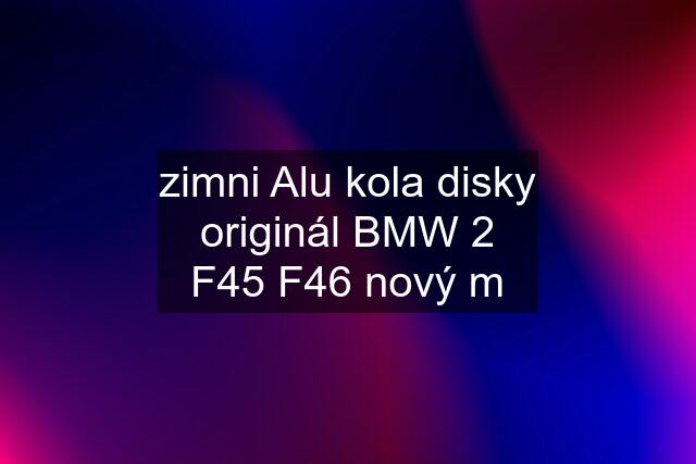 zimni Alu kola disky originál BMW 2 F45 F46 nový m