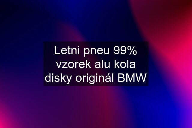 Letni pneu 99% vzorek alu kola disky originál BMW