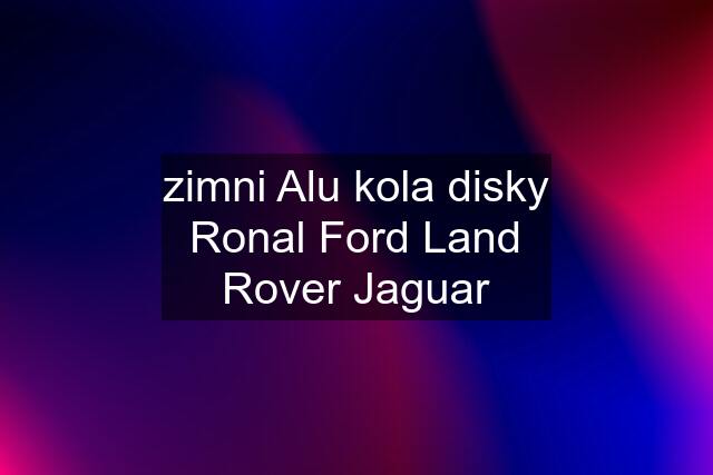 zimni Alu kola disky Ronal Ford Land Rover Jaguar