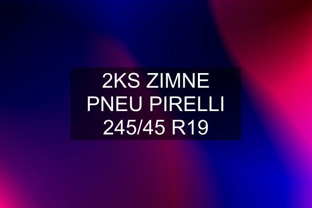 2KS ZIMNE PNEU PIRELLI 245/45 R19