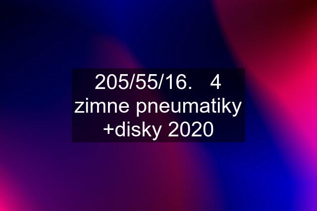 205/55/16.   4 zimne pneumatiky +disky 2020