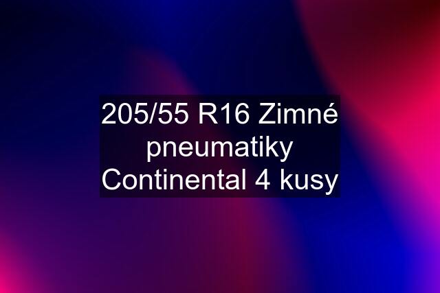 205/55 R16 Zimné pneumatiky Continental 4 kusy