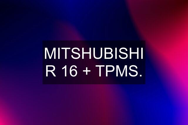 MITSHUBISHI R 16 + TPMS.