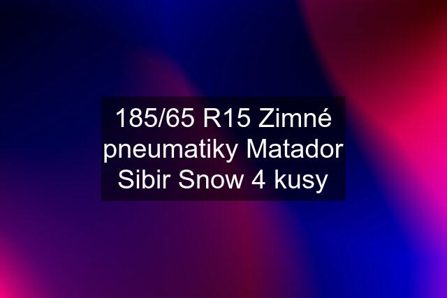 185/65 R15 Zimné pneumatiky Matador Sibir Snow 4 kusy