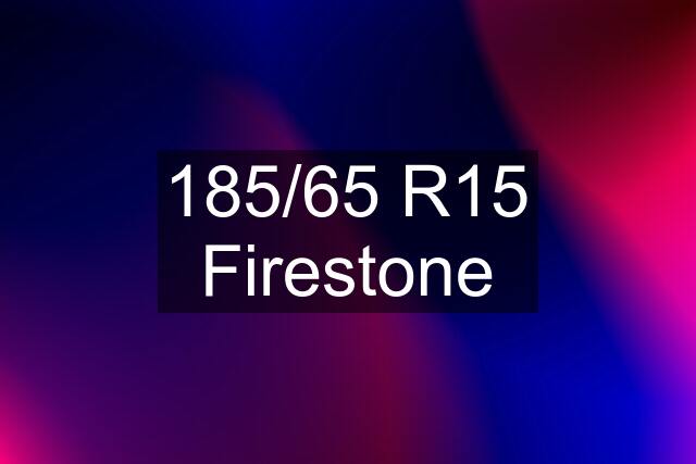 185/65 R15 Firestone