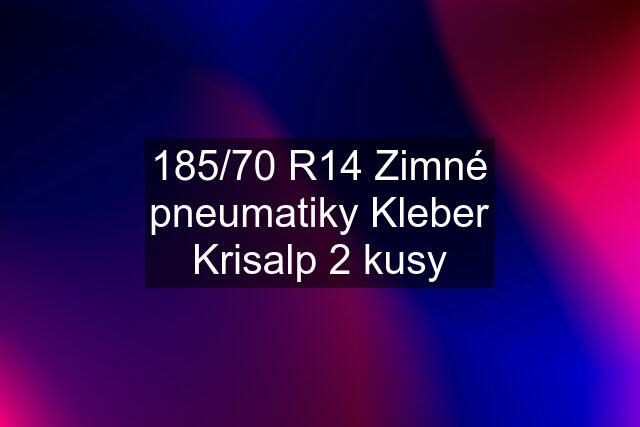 185/70 R14 Zimné pneumatiky Kleber Krisalp 2 kusy