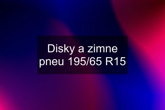 Disky a zimne pneu 195/65 R15