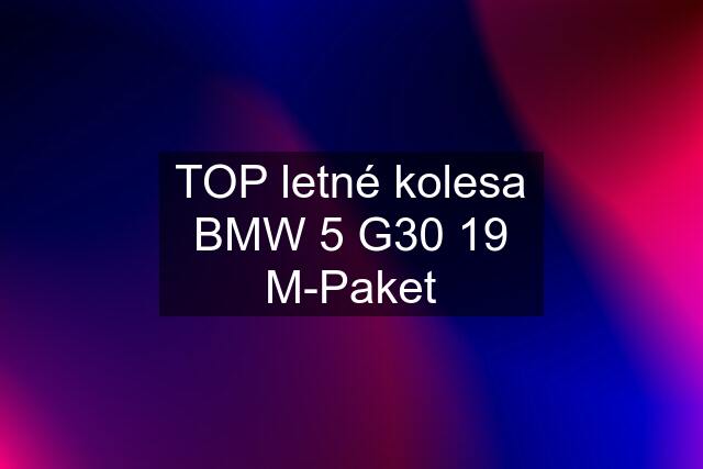 TOP letné kolesa BMW 5 G30 19 M-Paket