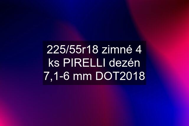 225/55r18 zimné 4 ks PIRELLI dezén 7,1-6 mm DOT2018