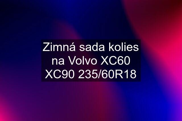 Zimná sada kolies na Volvo XC60 XC90 235/60R18