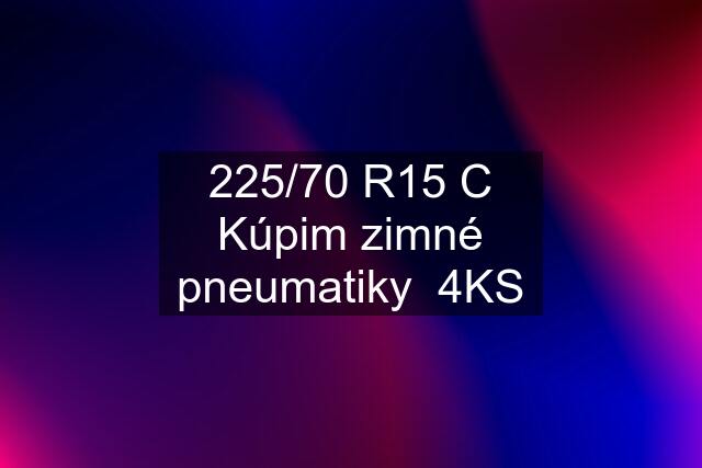 225/70 R15 C Kúpim zimné pneumatiky  4KS