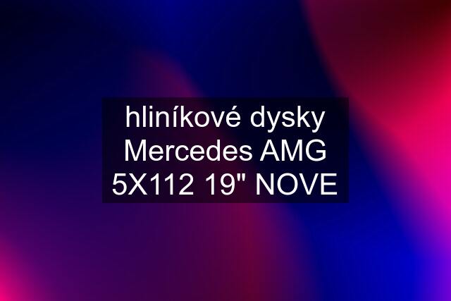 hliníkové dysky Mercedes AMG 5X112 19" NOVE