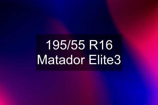 195/55 R16 Matador Elite3