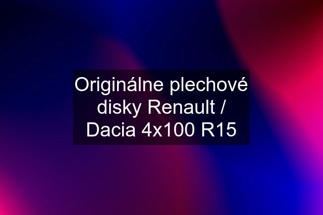 Originálne plechové disky Renault / Dacia 4x100 R15