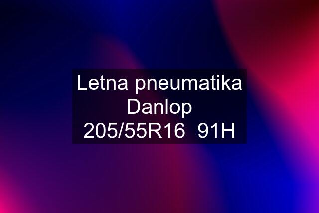 Letna pneumatika Danlop 205/55R16  91H