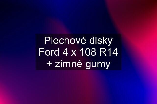 Plechové disky Ford 4 x 108 R14 + zimné gumy