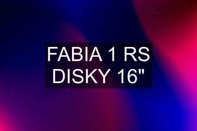 FABIA 1 RS DISKY 16"