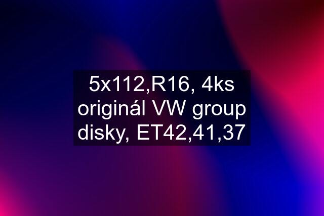 5x112,R16, 4ks originál VW group disky, ET42,41,37