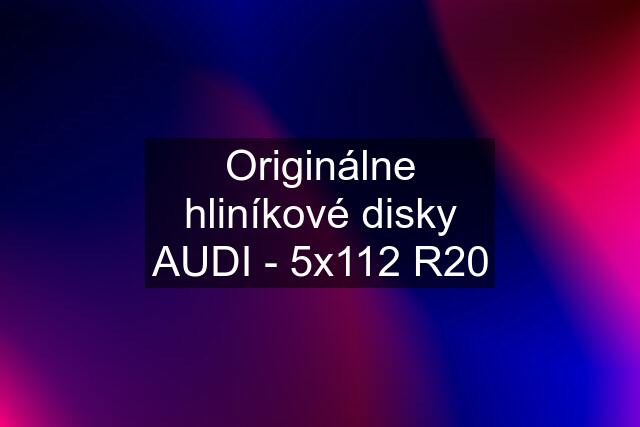 Originálne hliníkové disky AUDI - 5x112 R20