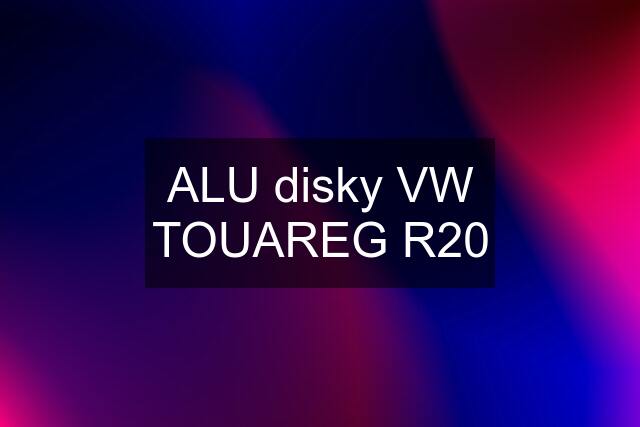 ALU disky VW TOUAREG R20