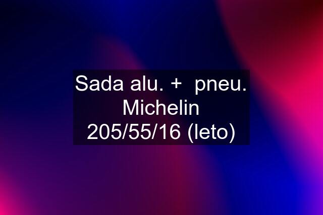 Sada alu. +  pneu. Michelin 205/55/16 (leto)