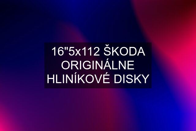 16"5x112 ŠKODA ORIGINÁLNE HLINÍKOVÉ DISKY