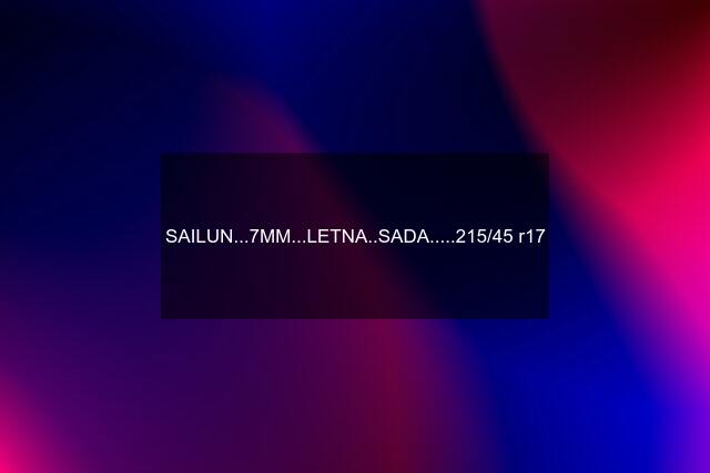 SAILUN...7MM...LETNA..SADA.....215/45 r17