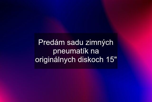 Predám sadu zimných pneumatík na originálnych diskoch 15"