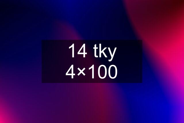 14 tky 4×100