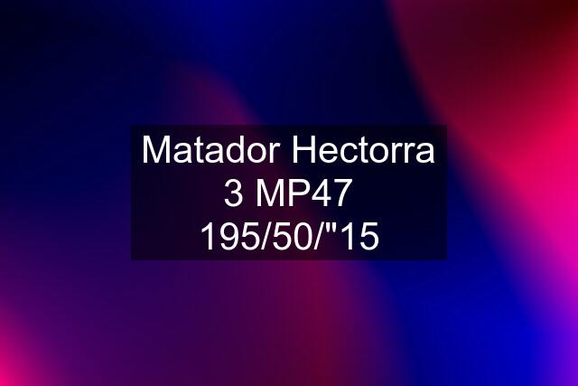 Matador Hectorra 3 MP47 195/50/"15