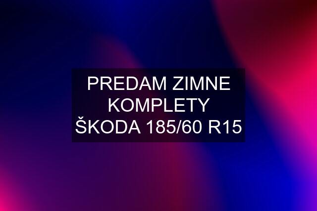 PREDAM ZIMNE KOMPLETY ŠKODA 185/60 R15