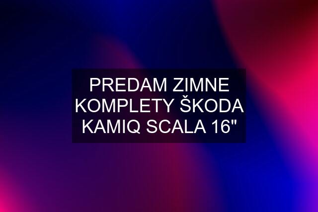 PREDAM ZIMNE KOMPLETY ŠKODA KAMIQ SCALA 16"