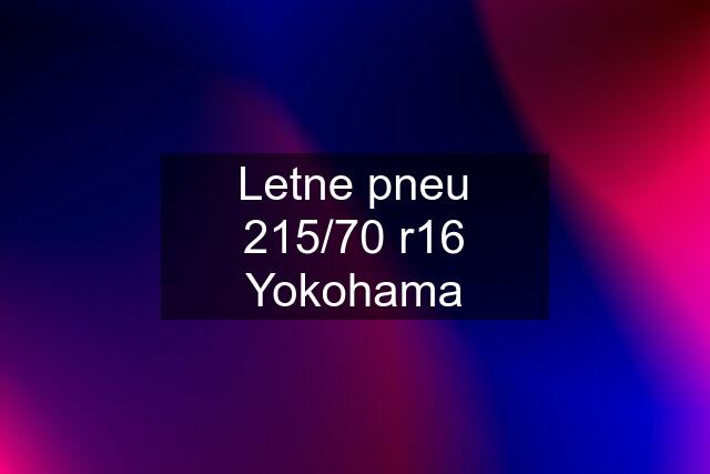 Letne pneu 215/70 r16 Yokohama