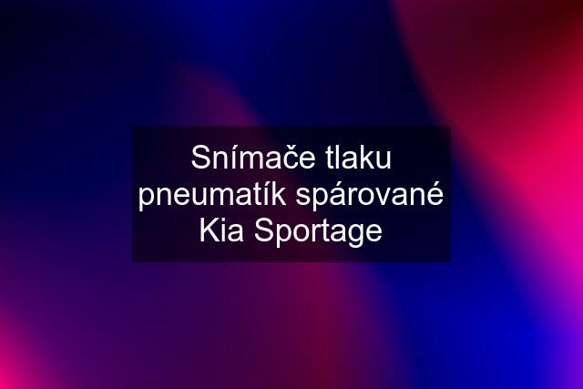 Snímače tlaku pneumatík spárované Kia Sportage