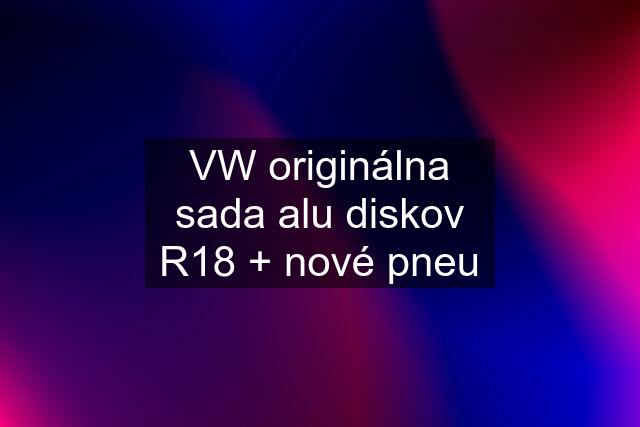 VW originálna sada alu diskov R18 + nové pneu