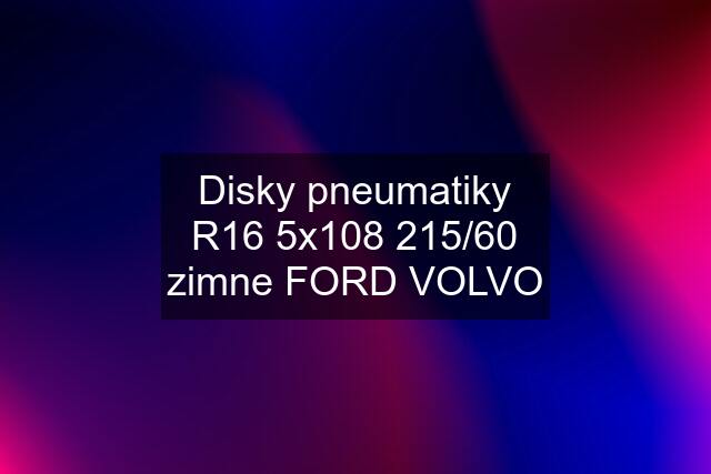 Disky pneumatiky R16 5x108 215/60 zimne FORD VOLVO