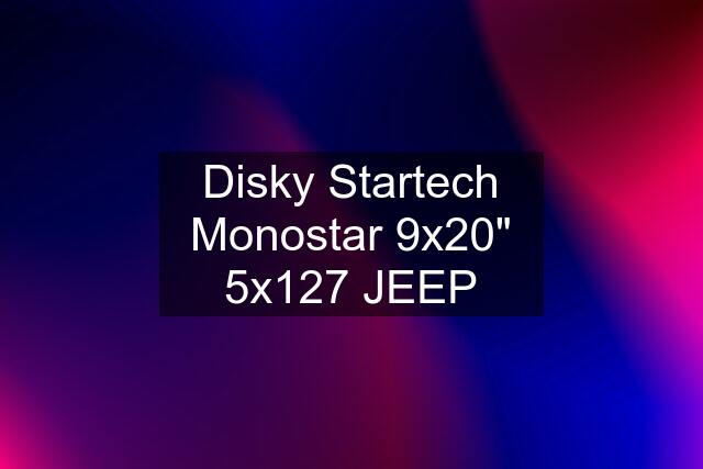 Disky Startech Monostar 9x20" 5x127 JEEP