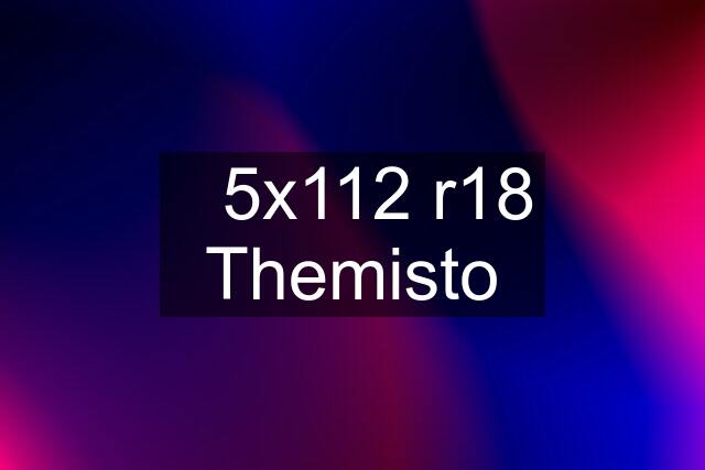 ✅5x112 r18 Themisto