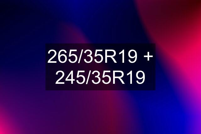 265/35R19 + 245/35R19