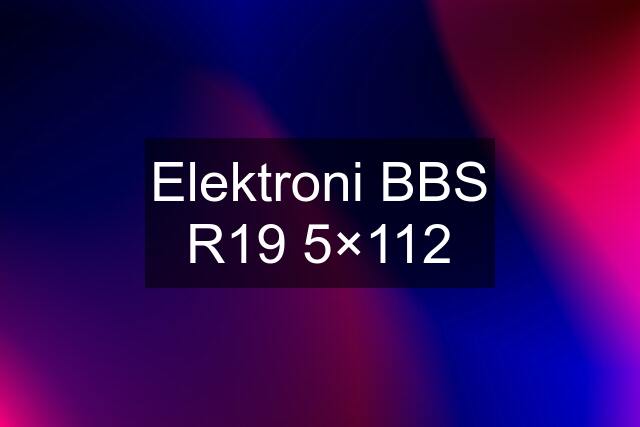 Elektroni BBS R19 5×112