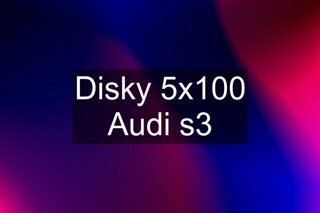 Disky 5x100 Audi s3