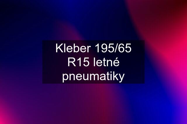 Kleber 195/65 R15 letné pneumatiky