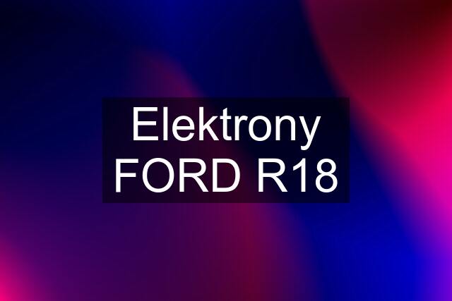 Elektrony FORD R18