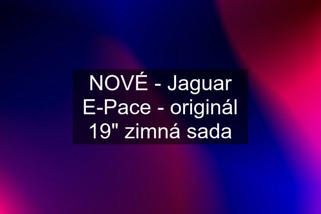 NOVÉ - Jaguar E-Pace - originál 19" zimná sada