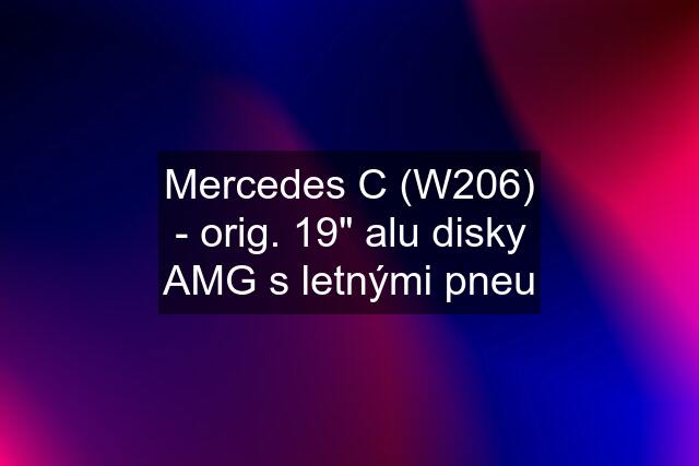 Mercedes C (W206) - orig. 19" alu disky AMG s letnými pneu