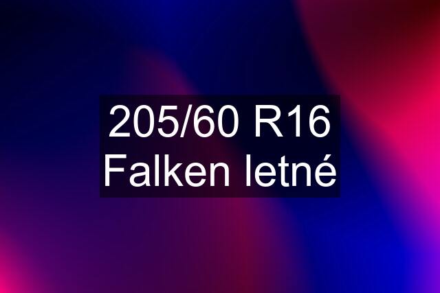 205/60 R16 Falken letné